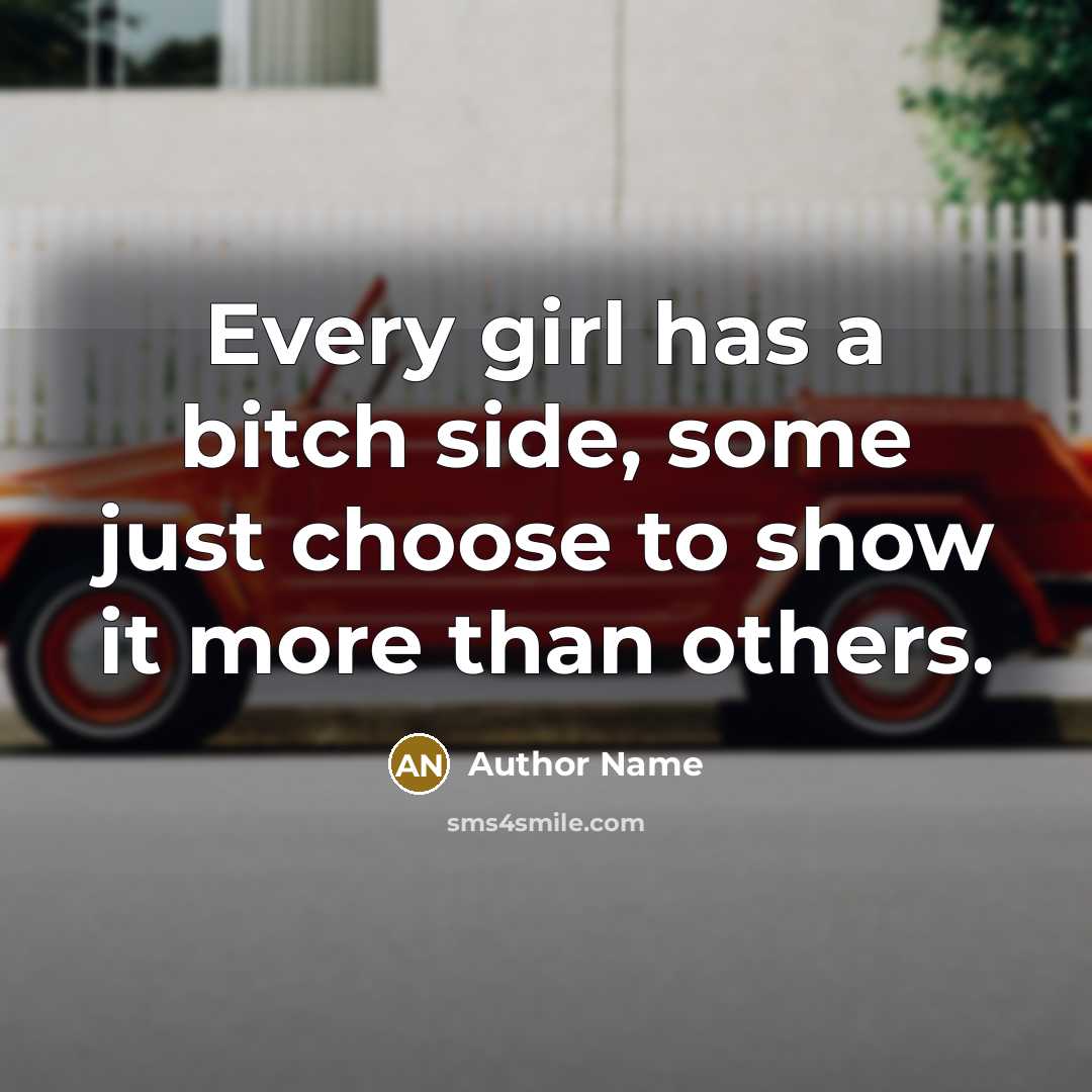 “Every girl has a bitch side, some just choose to…” quote by Author Name