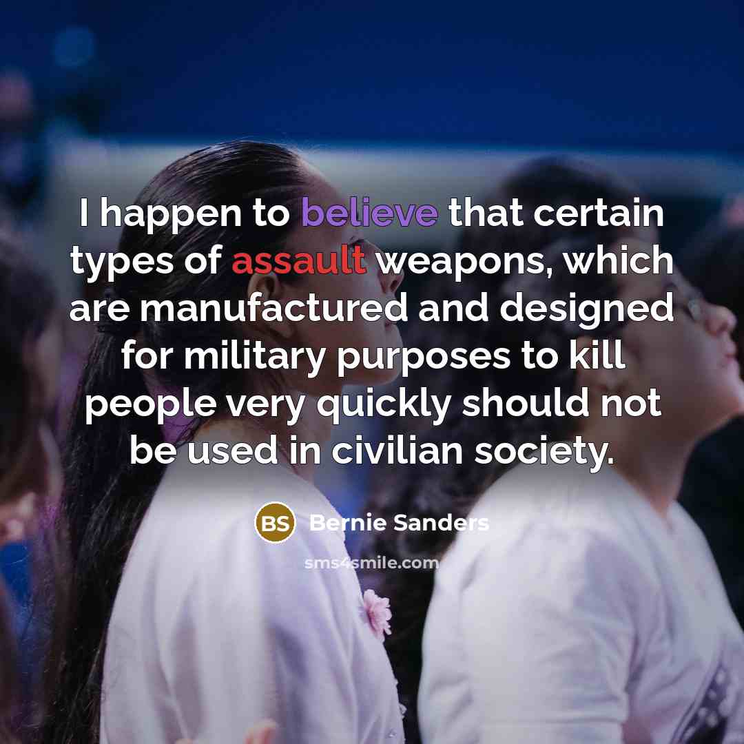 “I happen to believe that certain types of assault weapons,…” quote by Bernie Sanders