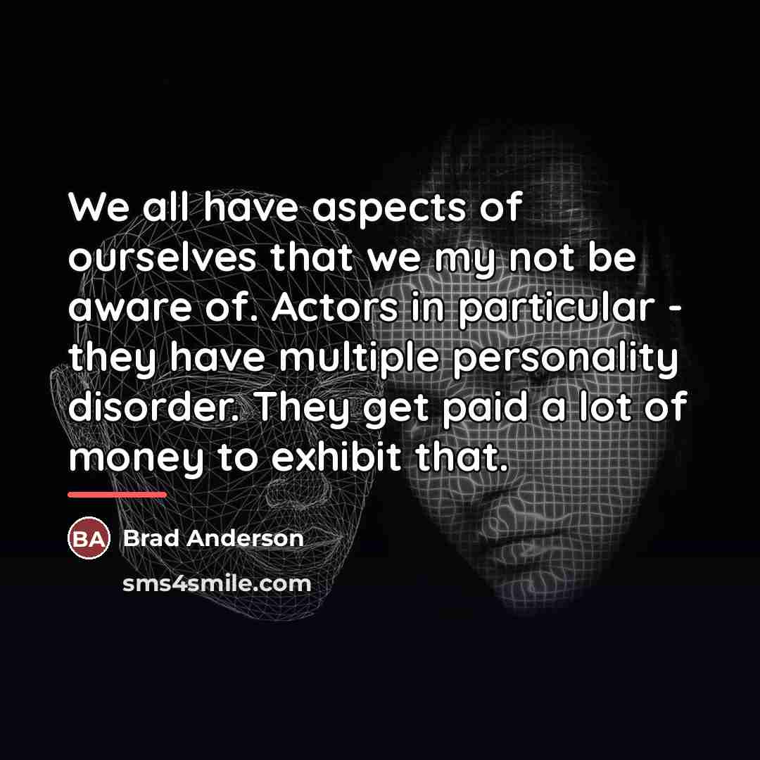 “We all have aspects of ourselves that we my not…” quote by Brad Anderson