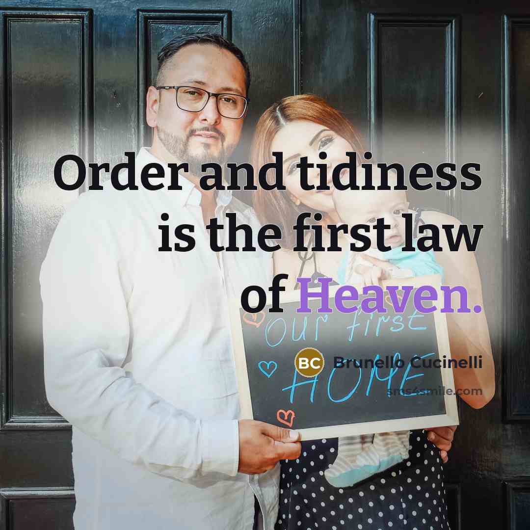 “Order and tidiness is the first law of Heaven.…” quote by Brunello Cucinelli