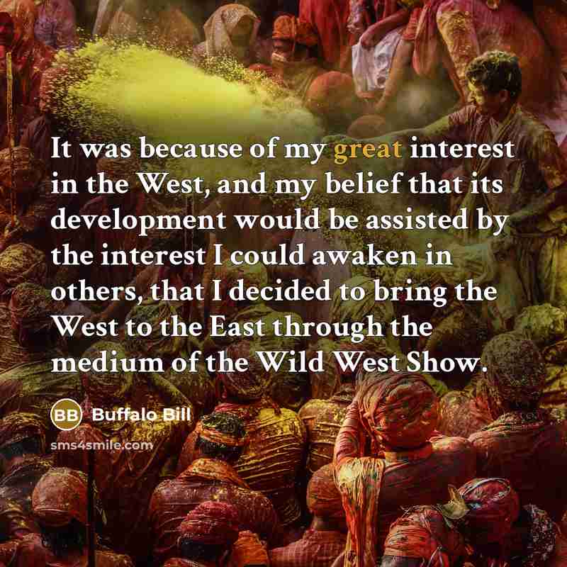“It was because of my great interest in the West,…” quote by Buffalo Bill