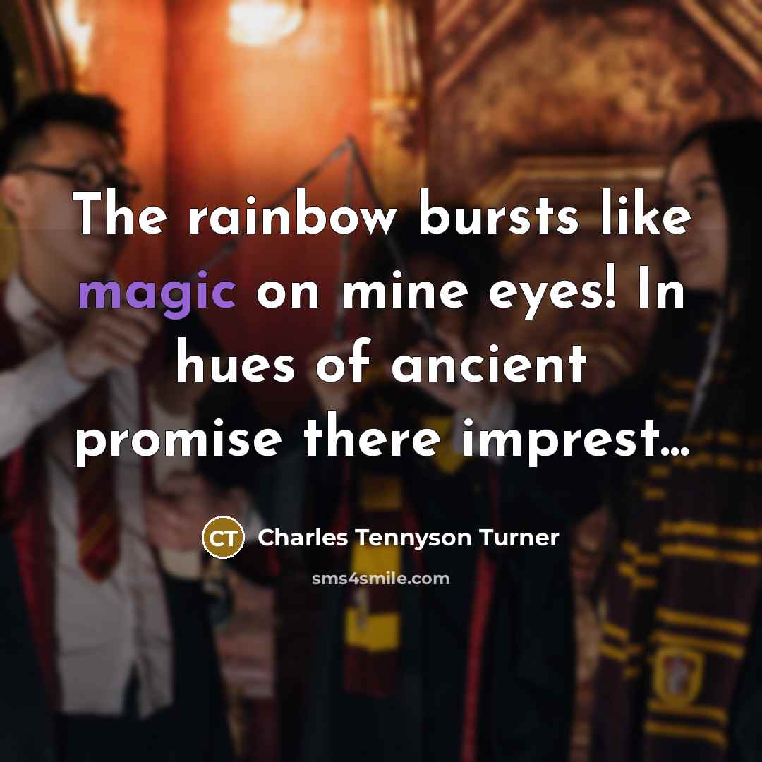 “The rainbow bursts like magic on mine eyes! In hues…” quote by Charles Tennyson Turner