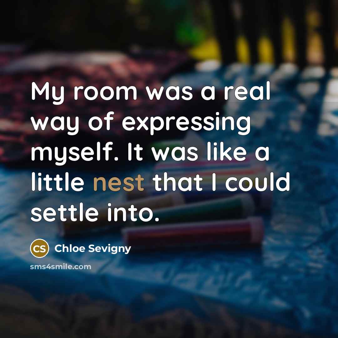 “My room was a real way of expressing myself. It…” quote by Chloe Sevigny