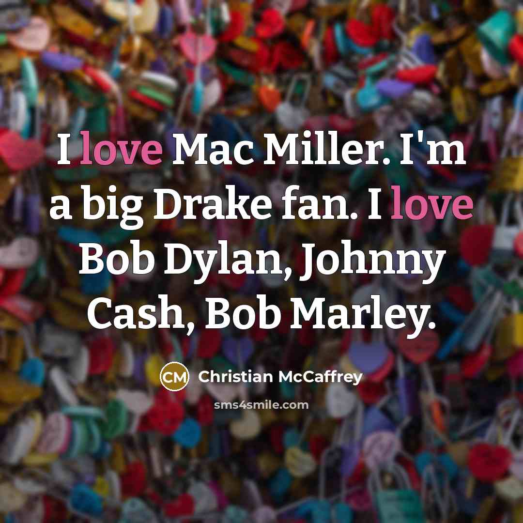 “I love Mac Miller. I'm a big Drake fan. I…” quote by Christian McCaffrey