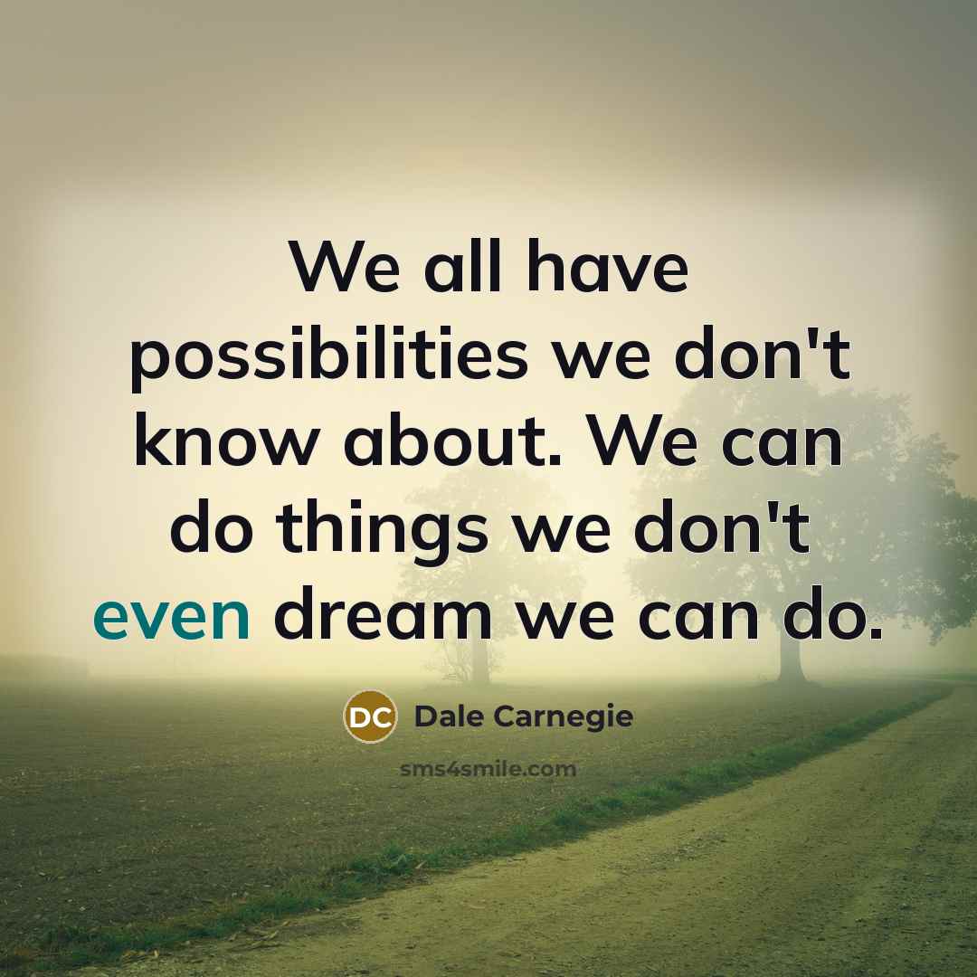 “We all have possibilities we don't know about. We can…” quote by Dale Carnegie