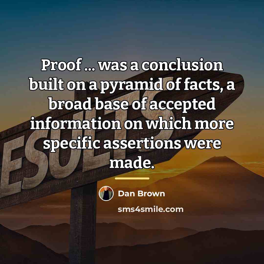 “Proof ... was a conclusion built on a pyramid of…” quote by Dan Brown