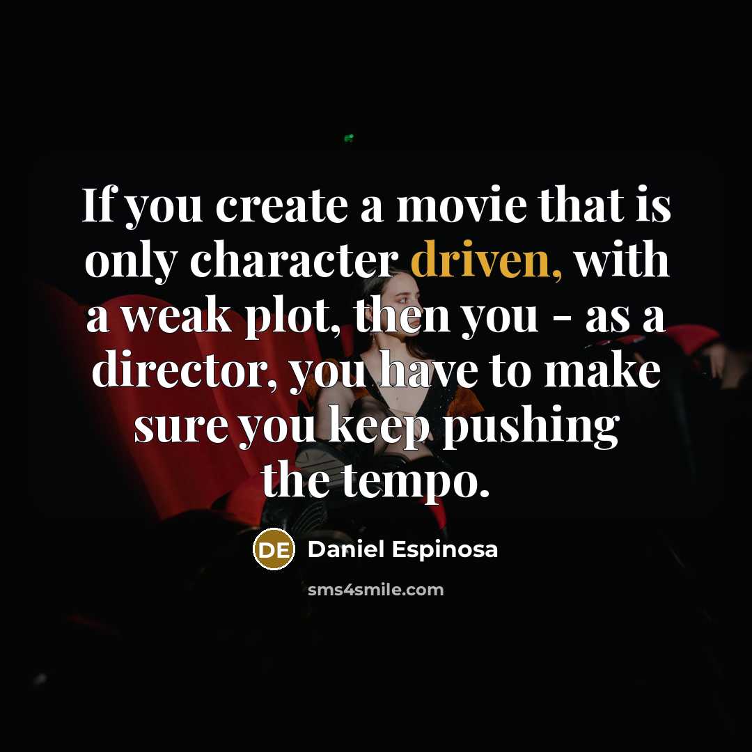 “If you create a movie that is only character driven,…” quote by Daniel Espinosa
