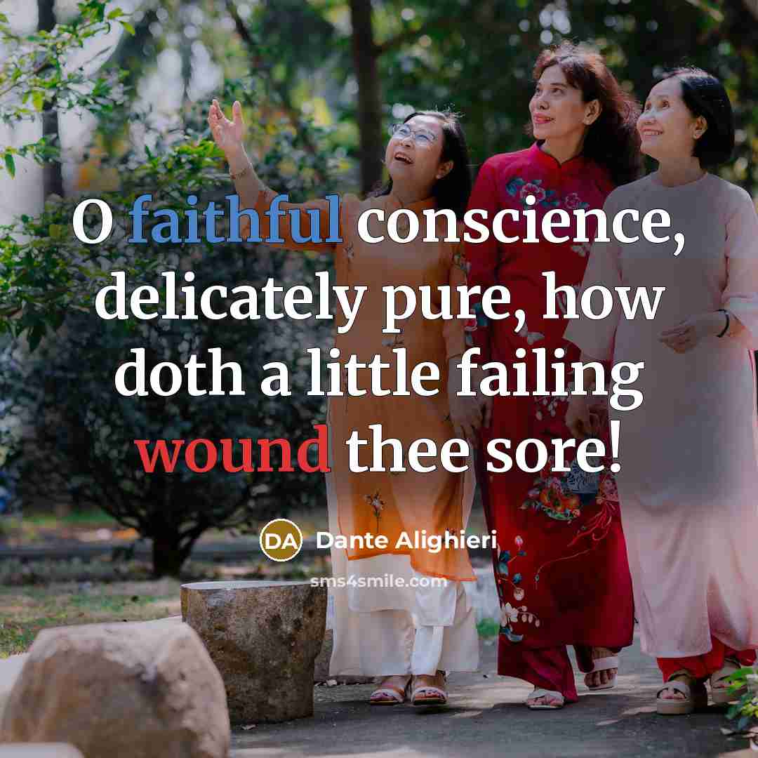“O faithful conscience, delicately pure, how doth a little failing…” quote by Dante Alighieri