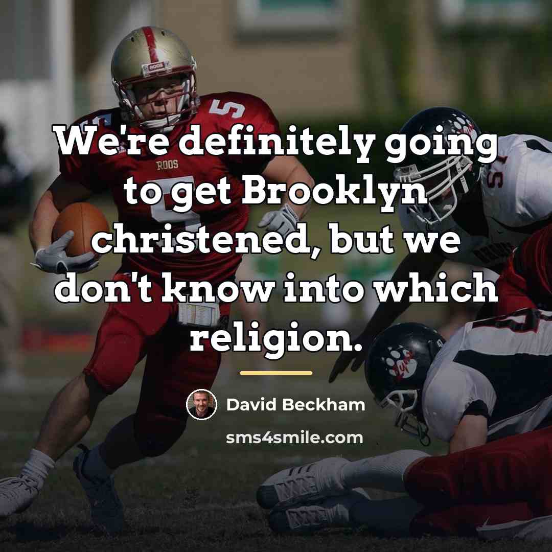 “We're definitely going to get Brooklyn christened, but we don't…” quote by David Beckham