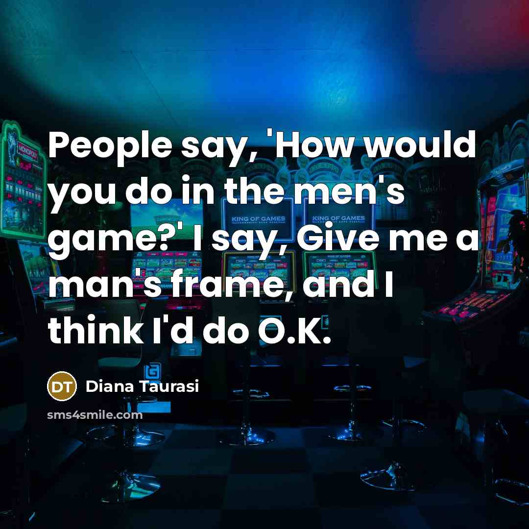 “People say, 'How would you do in the men's game?'…” quote by Diana Taurasi