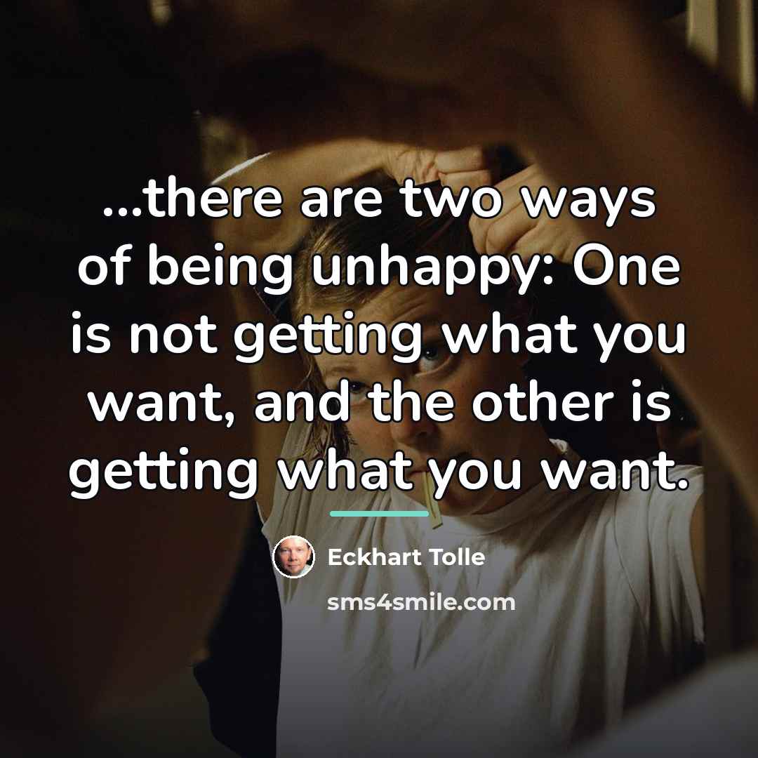 “...there are two ways of being unhappy: One is not…” quote by Eckhart Tolle
