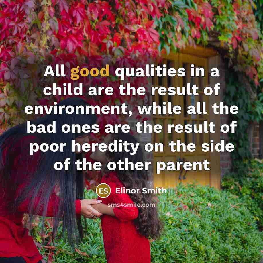 “All good qualities in a child are the result of…” quote by Elinor Smith