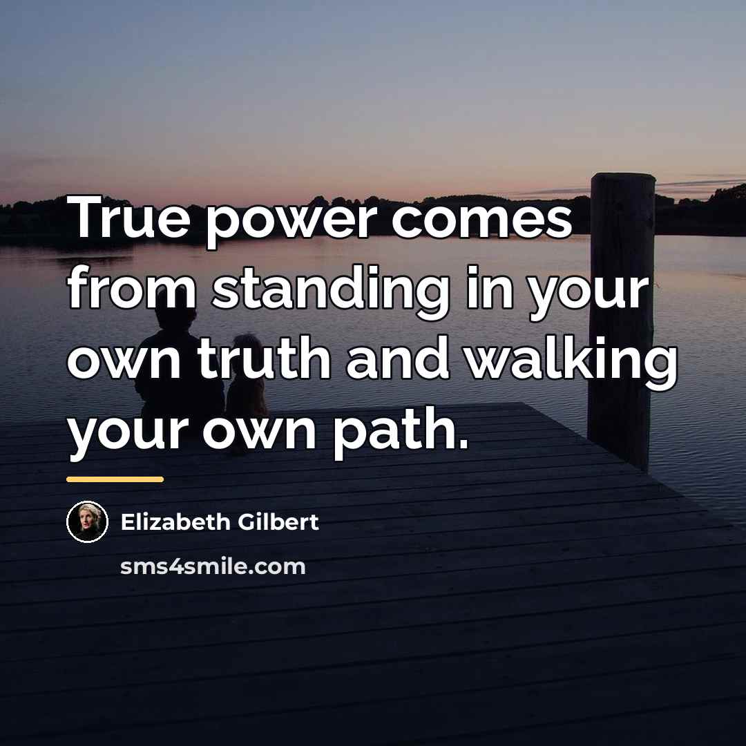 “True power comes from standing in your own truth and…” quote by Elizabeth Gilbert