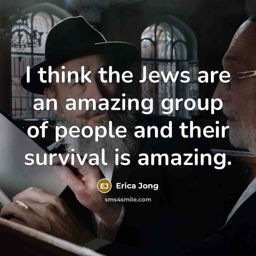“I think the Jews are an amazing group of people…” quote by Erica Jong