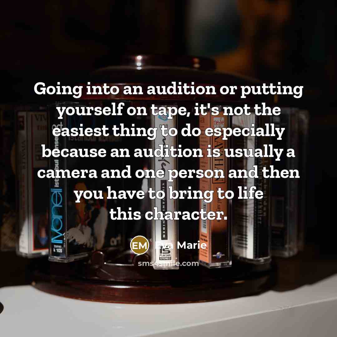 “Going into an audition or putting yourself on tape, it's not the easiest thing to do especially because an audition is usually a camera and one person and then you have to bring to life this character.” quote by Eva Marie