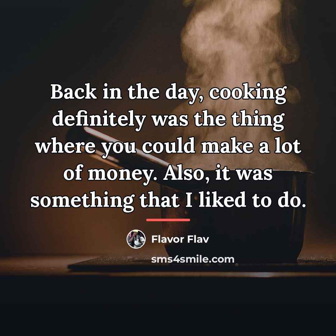 “Back in the day, cooking definitely was the thing where…” quote by Flavor Flav