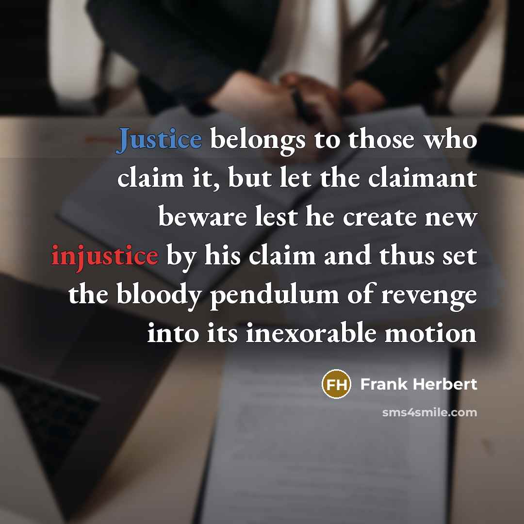 “Justice belongs to those who claim it, but let the…” quote by Frank Herbert