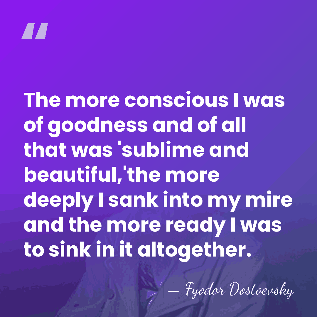 The more conscious I was of goodness and of all that was&hellip; - Fyodor Dostoevsky