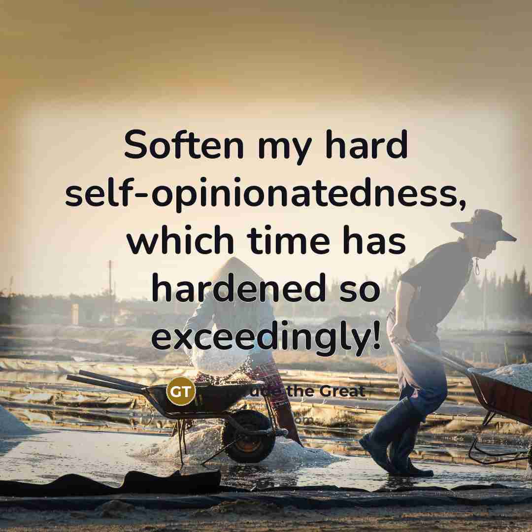“Soften my hard self-opinionatedness, which time has hardened so exceedingly!…” quote by Gertrude the Great