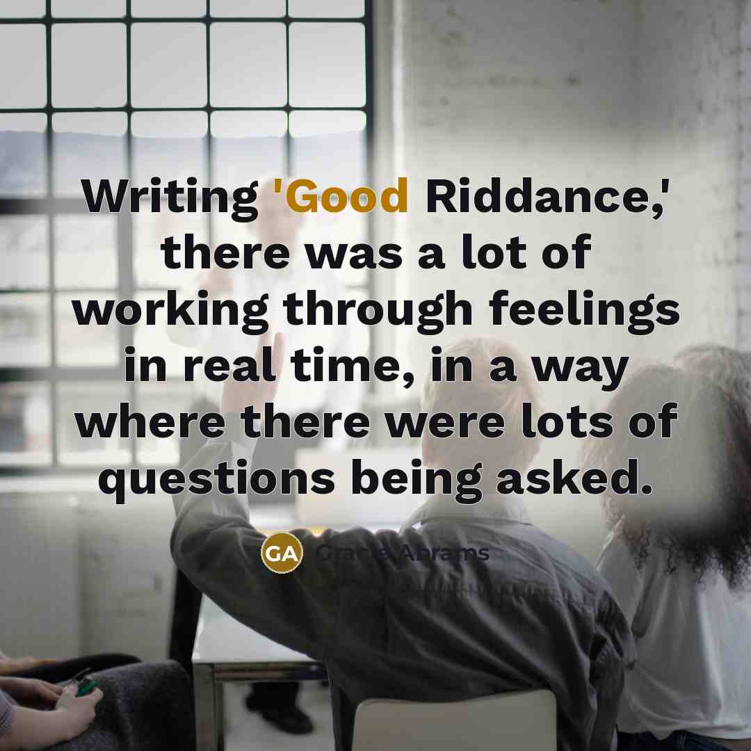 “Writing 'Good Riddance,' there was a lot of working through…” quote by Gracie Abrams