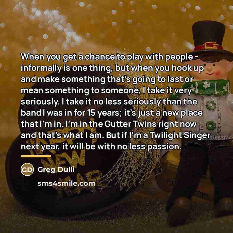 “When you get a chance to play with people -…” quote by Greg Dulli