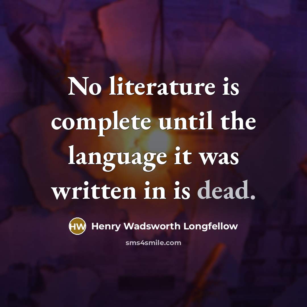 “No literature is complete until the language it was written…” quote by Henry Wadsworth Longfellow