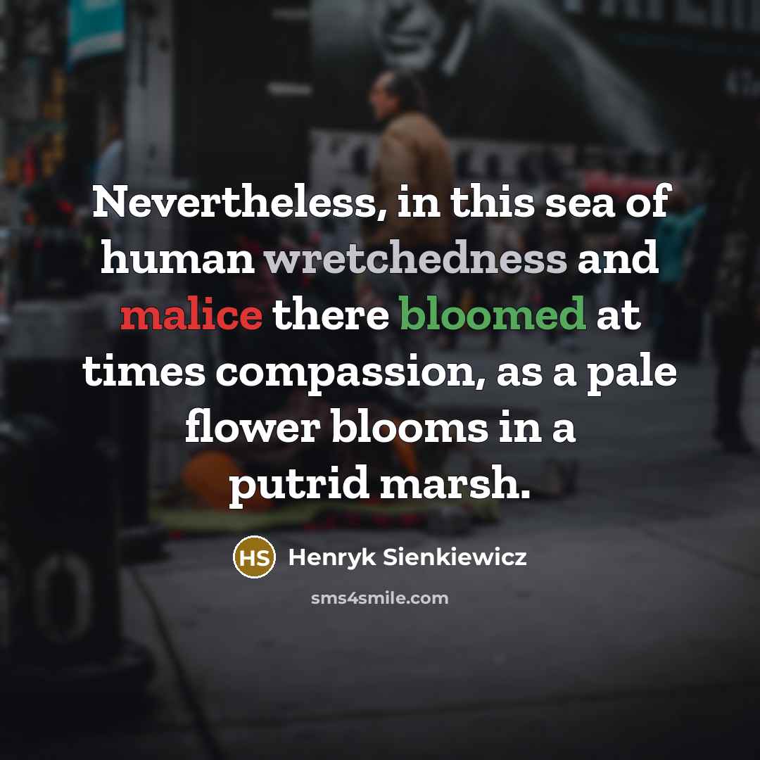 “Nevertheless, in this sea of human wretchedness and malice there…” quote by Henryk Sienkiewicz
