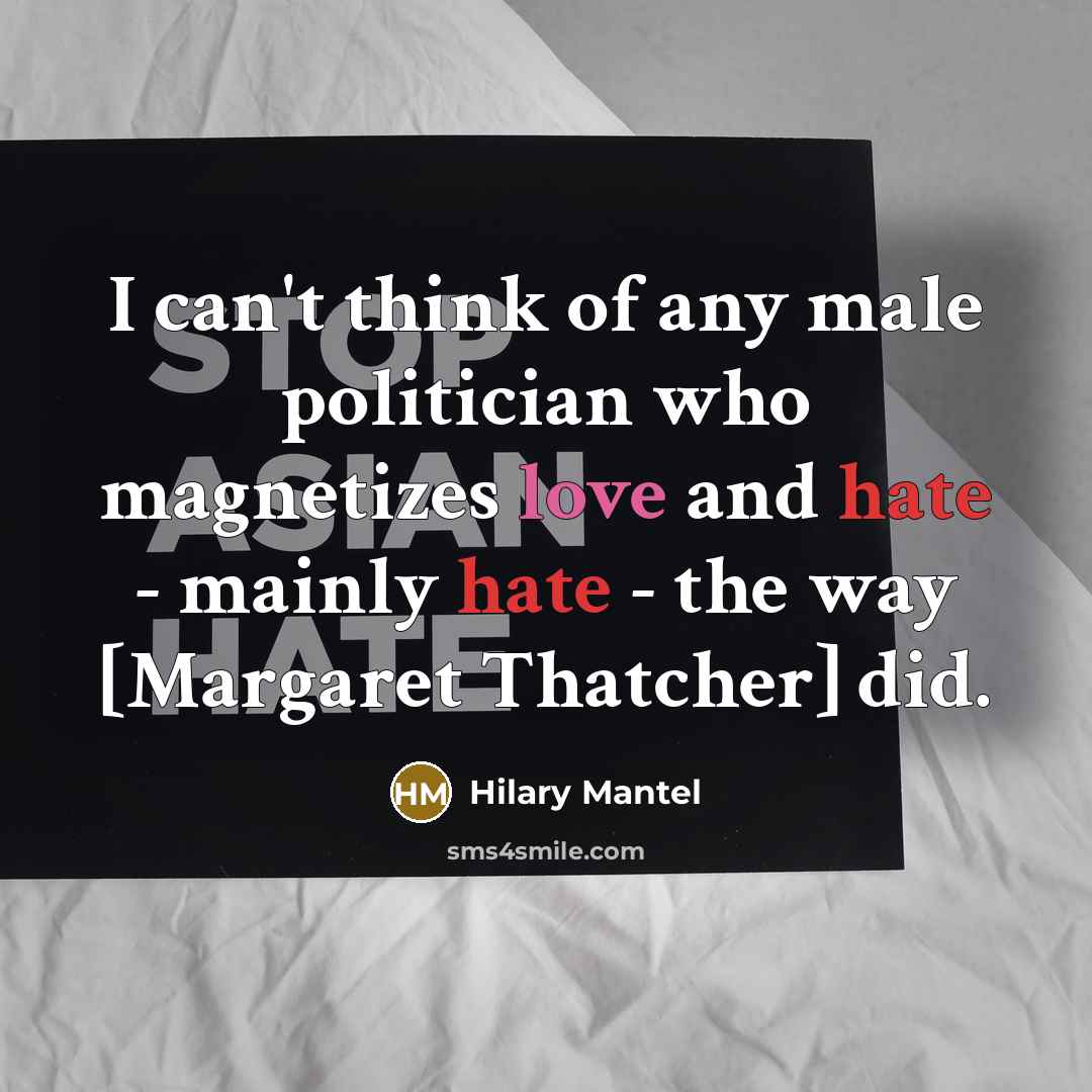 “I can't think of any male politician who magnetizes love…” quote by Hilary Mantel