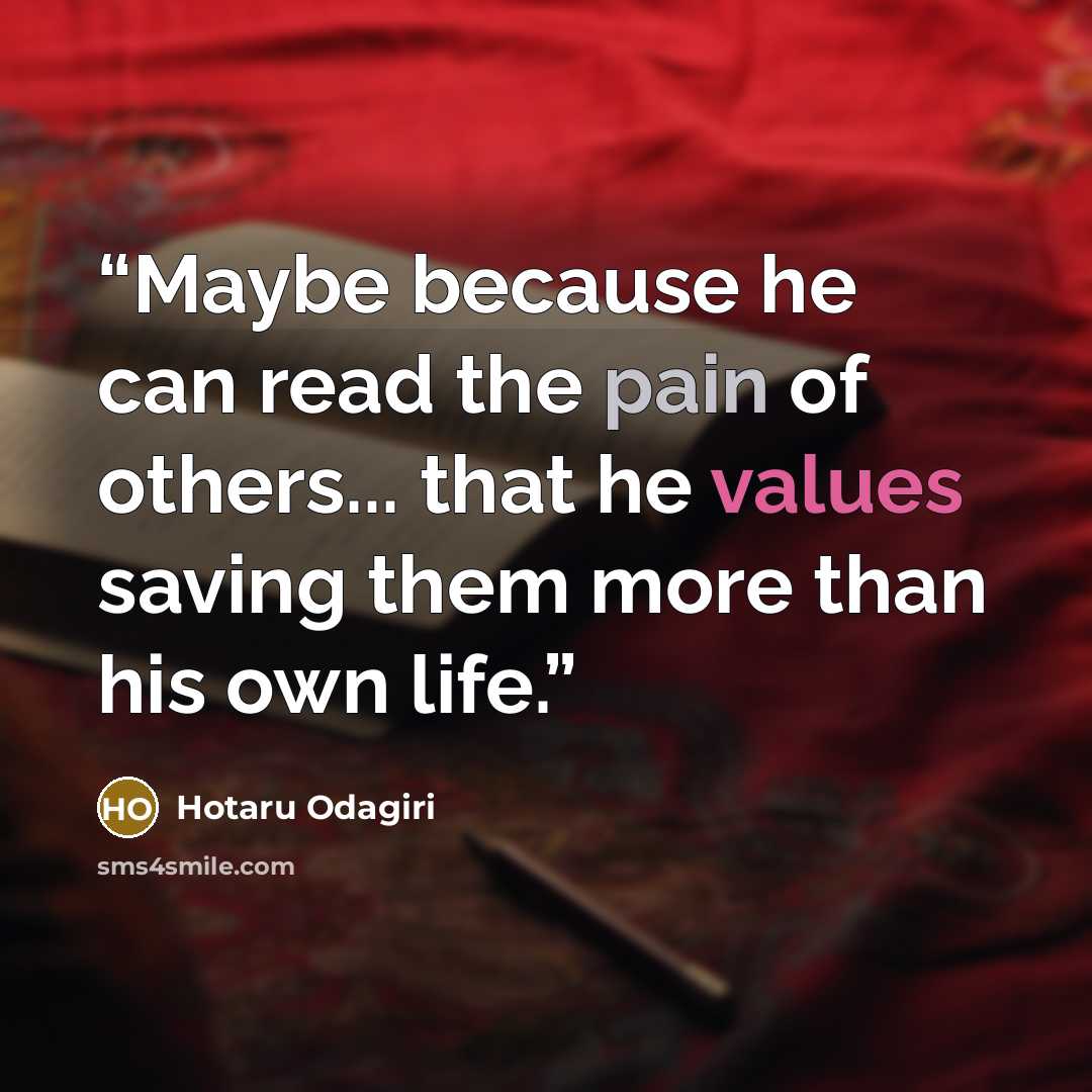 “Maybe because he can read the pain of others... that he values saving them more than his own life.” quote by Hotaru Odagiri