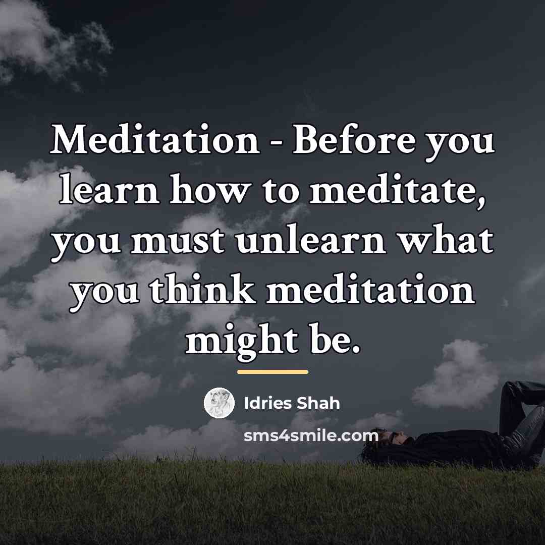 “Meditation - Before you learn how to meditate, you must…” quote by Idries Shah