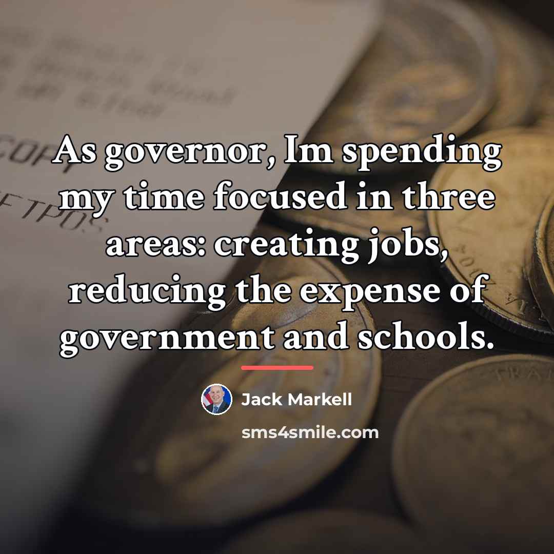 “As governor, Im spending my time focused in three areas:…” quote by Jack Markell