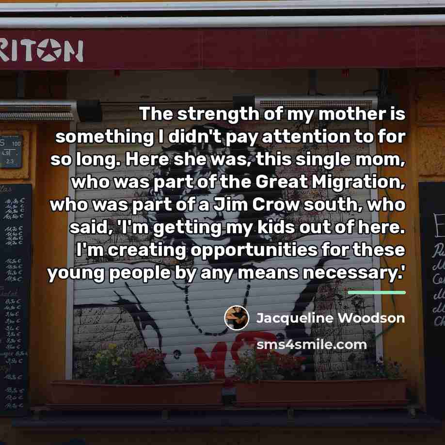 “The strength of my mother is something I didn't pay…” quote by Jacqueline Woodson