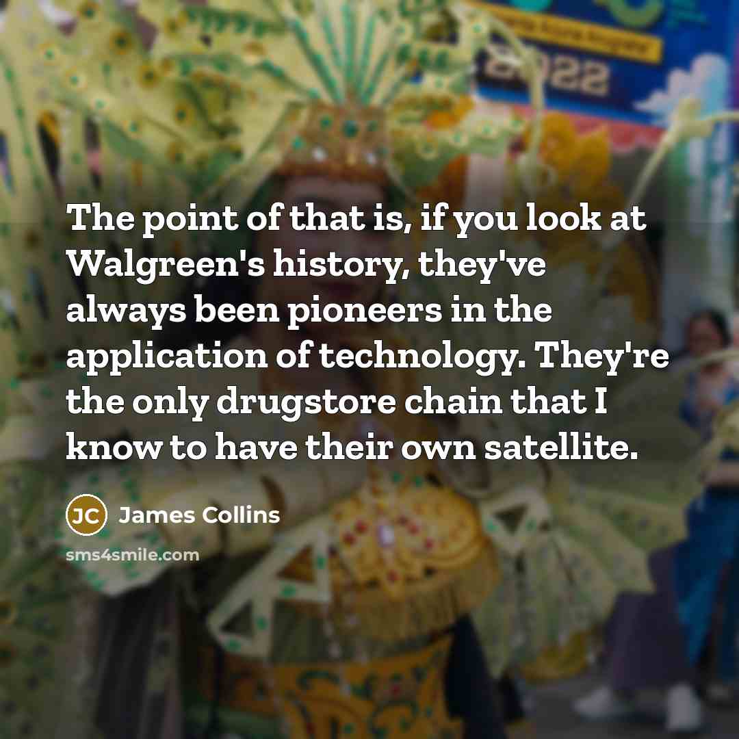 “The point of that is, if you look at Walgreen's…” quote by James Collins