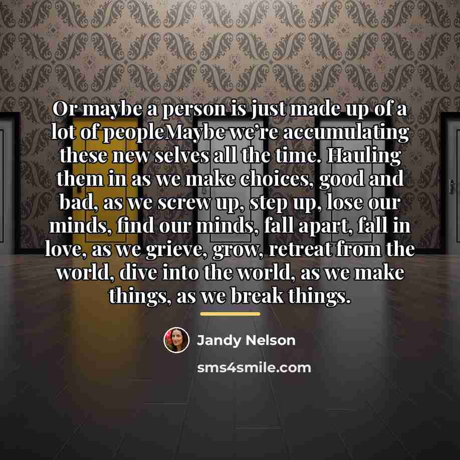 “Or maybe a person is just made up of a…” quote by Jandy Nelson