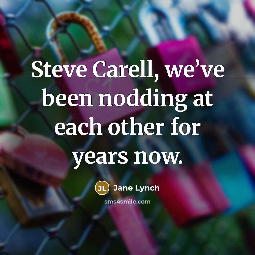 “Steve Carell, we’ve been nodding at each other for years…” quote by Jane Lynch