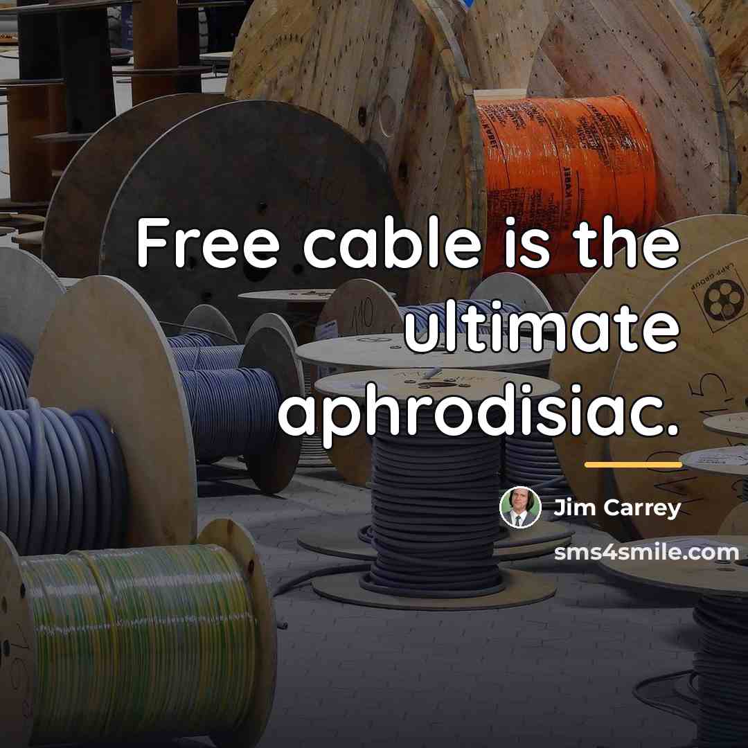 “Free cable is the ultimate aphrodisiac.…” quote by Jim Carrey