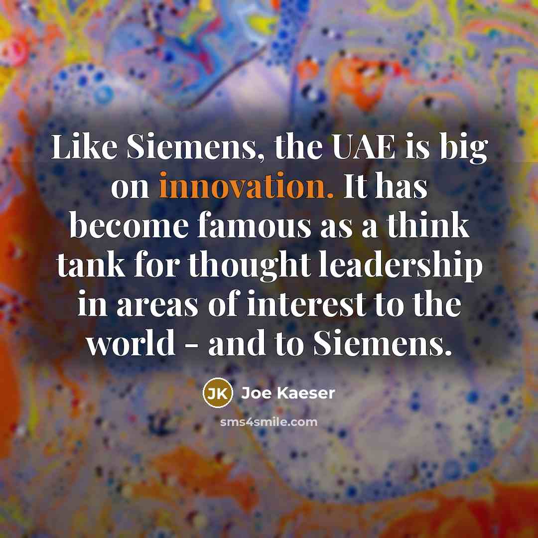 “Like Siemens, the UAE is big on innovation. It has…” quote by Joe Kaeser