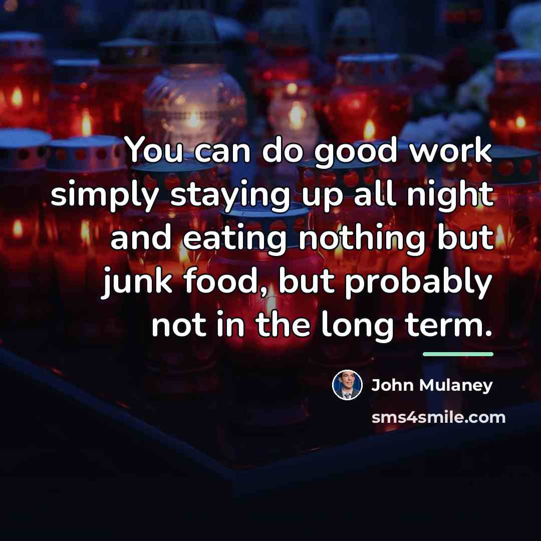 “You can do good work simply staying up all night…” quote by John Mulaney