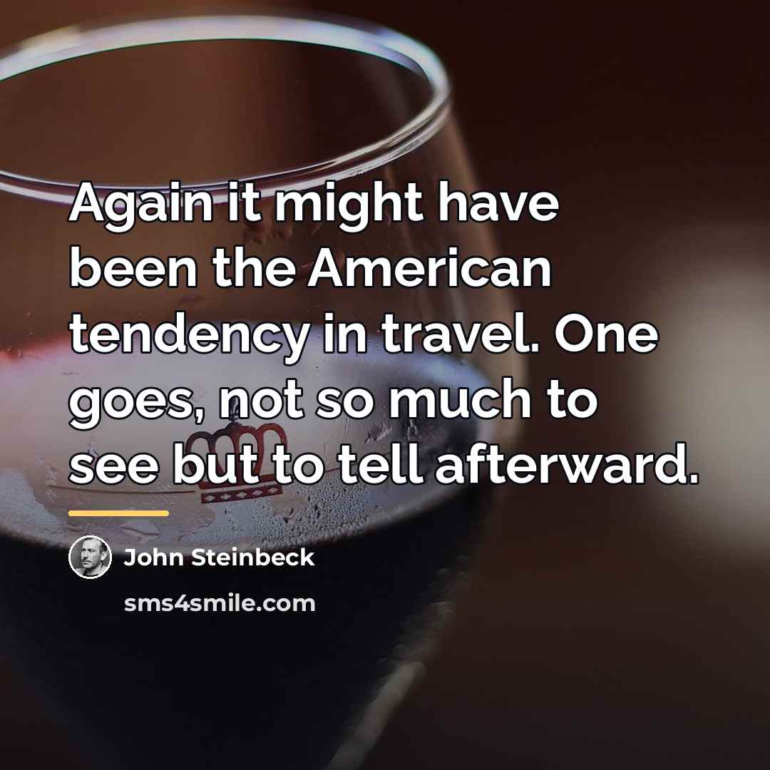 “Again it might have been the American tendency in travel.…” quote by John Steinbeck