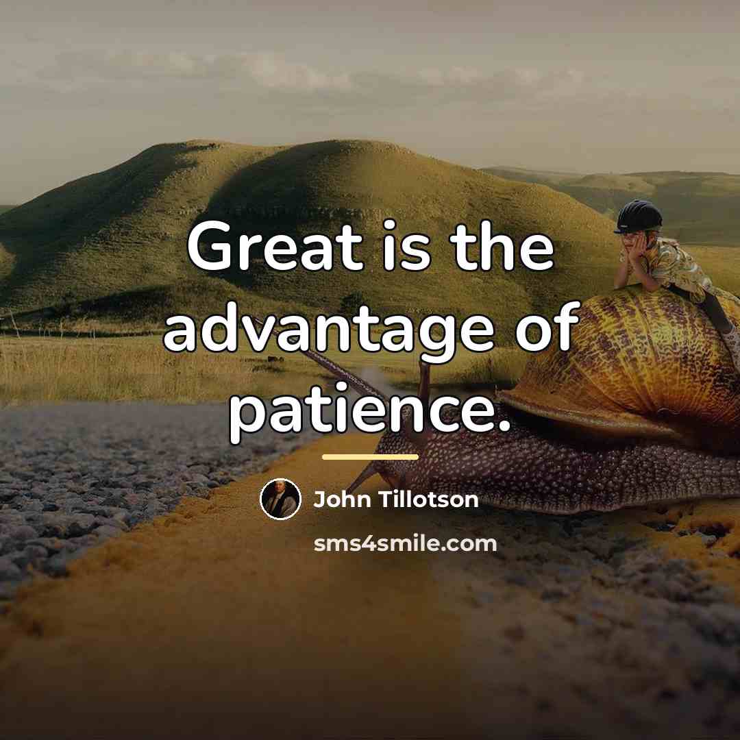 “Great is the advantage of patience.…” quote by John Tillotson