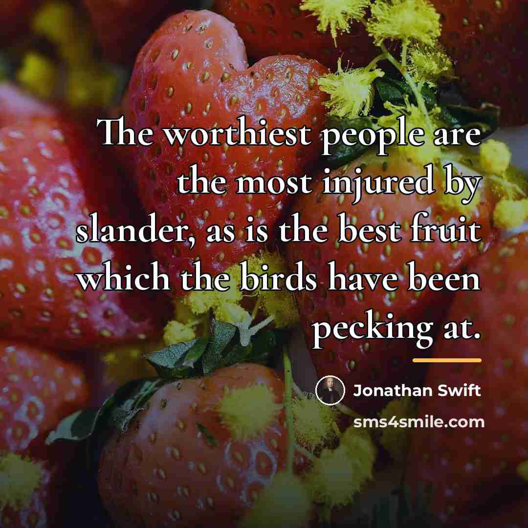 “The worthiest people are the most injured by slander, as…” quote by Jonathan Swift