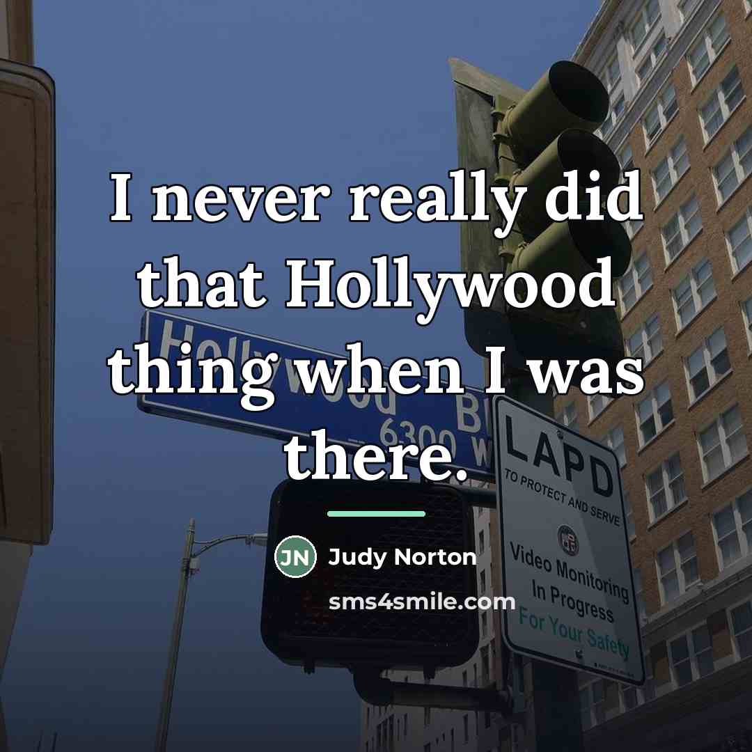 “I never really did that Hollywood thing when I was…” quote by Judy Norton
