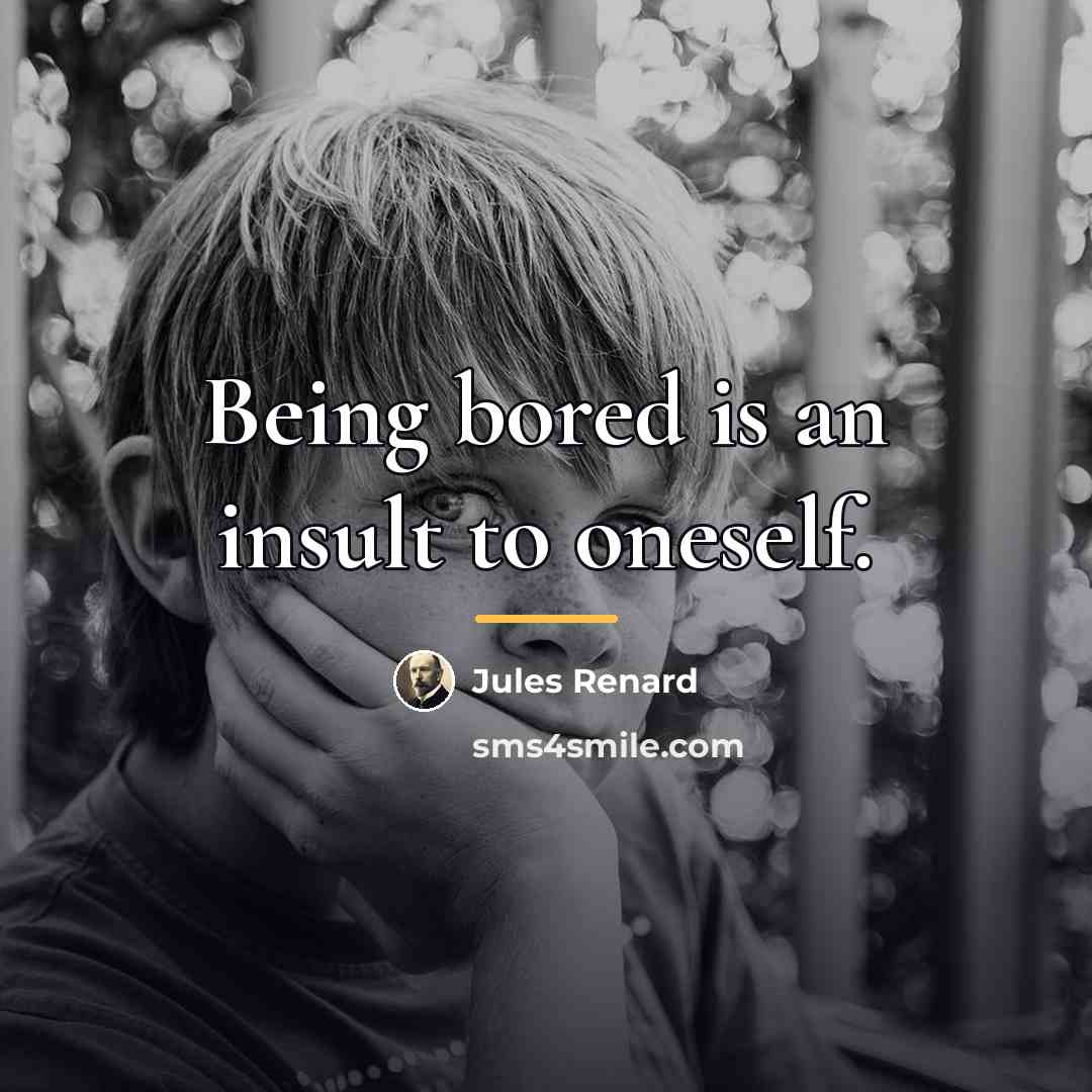“Being bored is an insult to oneself.…” quote by Jules Renard