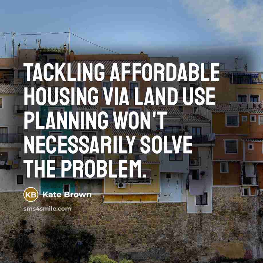 “Tackling affordable housing via land use planning won't necessarily solve…” quote by Kate Brown