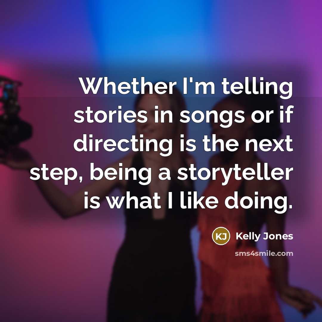 “Whether I'm telling stories in songs or if directing is…” quote by Kelly Jones