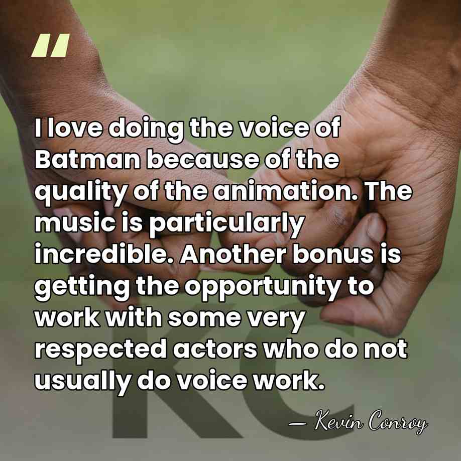 I love doing the voice of Batman because of the quality of&hellip; - Kevin Conroy