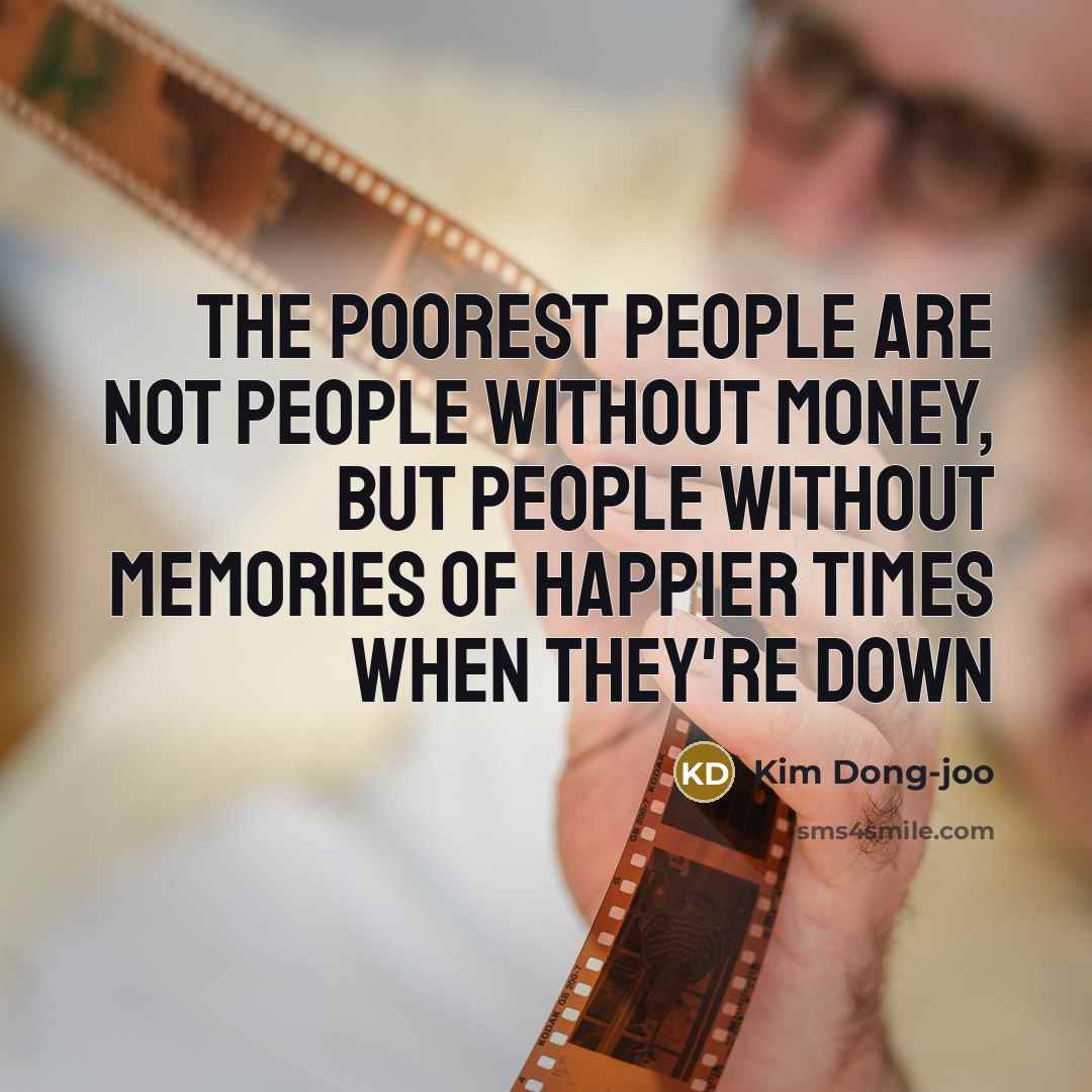 “The poorest people are not people without money, but people…” quote by Kim Dong-joo