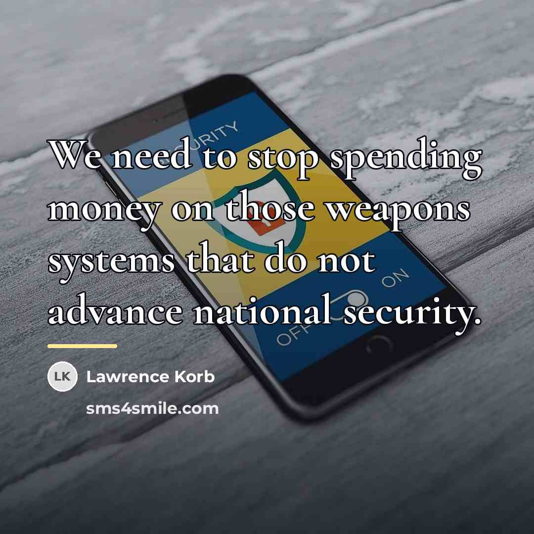 “We need to stop spending money on those weapons systems…” quote by Lawrence Korb