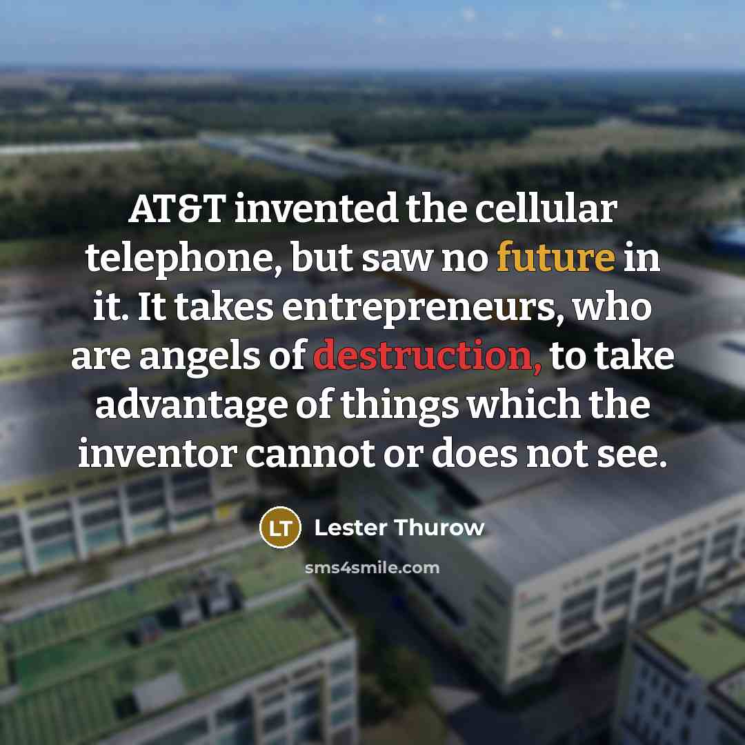 “AT&T invented the cellular telephone, but saw no future in…” quote by Lester Thurow