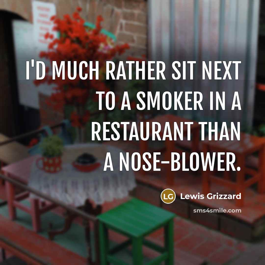 “I'd much rather sit next to a smoker in a…” quote by Lewis Grizzard